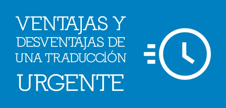 ventajas y desventajas de una traducción urgente